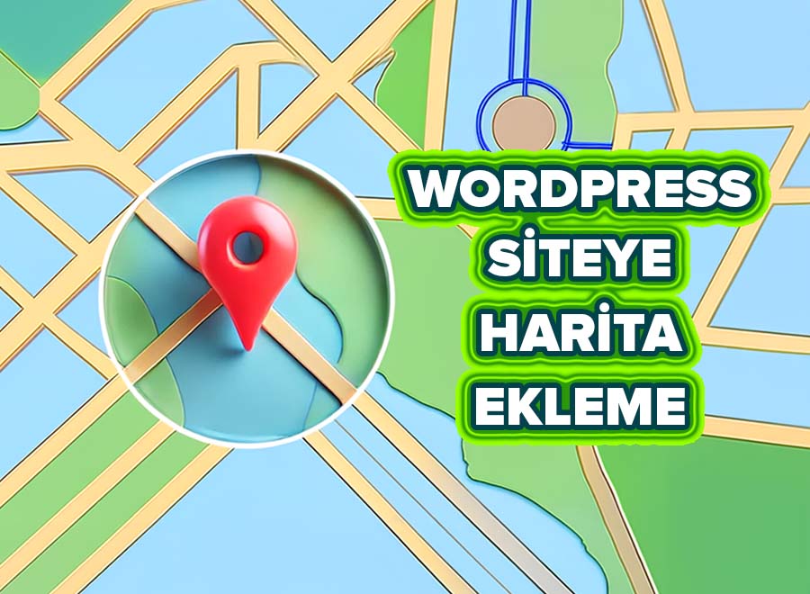 WordPress Siteye Harita Ekleme Nasıl Yapılır? (Google Maps)